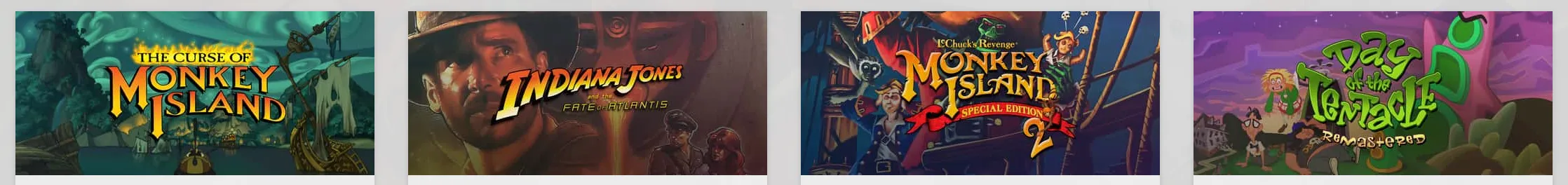 GOG.com recommendations: The Curse of Monkey Island, Indiana Jones and the Fate of Atlantis, Monkey Island 2 Special Edition: LeChuck’s Revenge, and Day of the Tentacle Remastered.